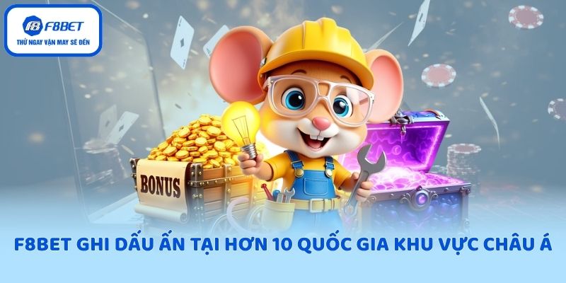 F8BET ghi dấu ấn tại hơn 10 quốc gia khu vực châu Á