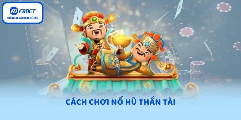 Cách chơi nổ hũ thần tài
